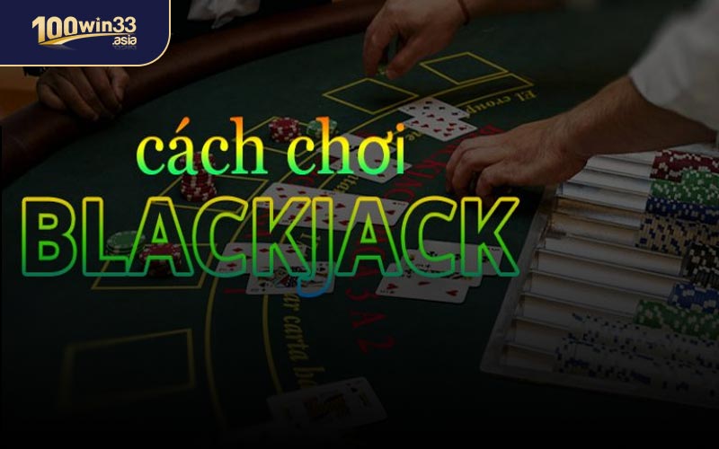 Cách Chơi Blackjack