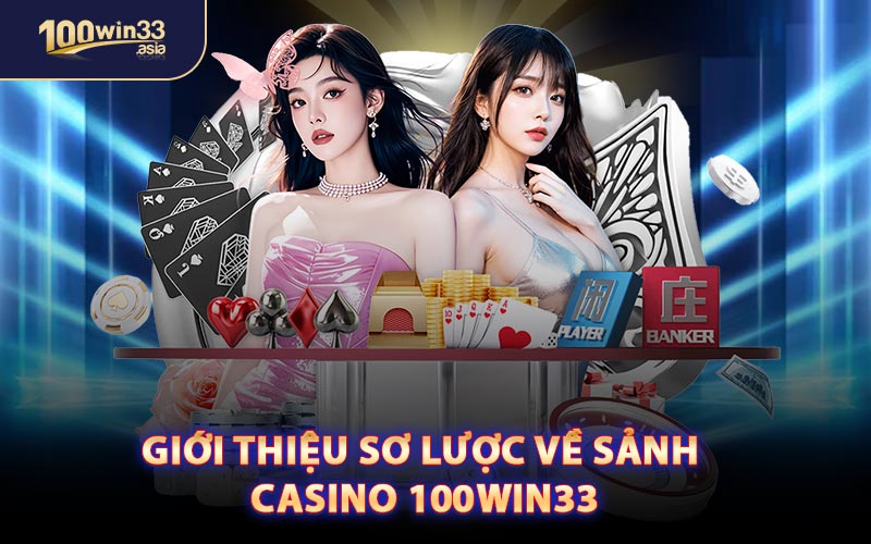 Giới Thiệu Sơ Lược Về Sảnh Casino 100WIN33