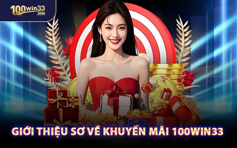 Giới Thiệu Sơ Về Khuyến Mãi 100WIN33 