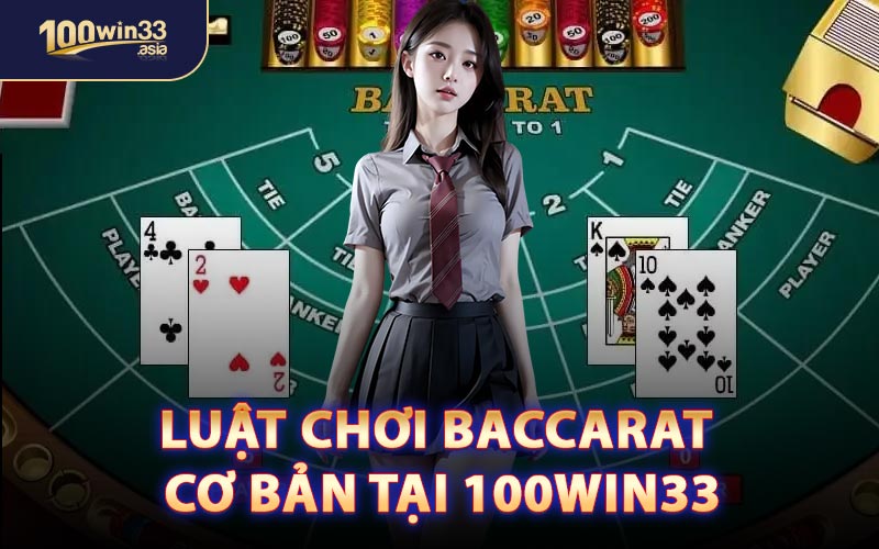 Luật Chơi Baccarat Cơ Bản Tại 100win33