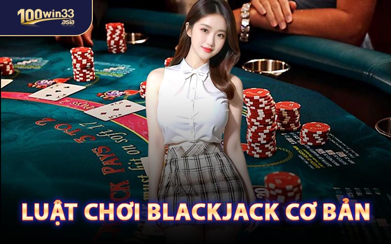 Luật Chơi Blackjack Cơ Bản
