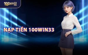 Nạp Tiền 100win33