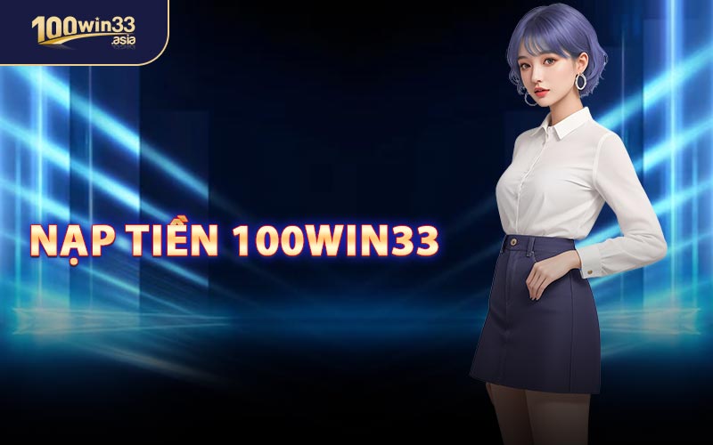 Nạp Tiền 100win33