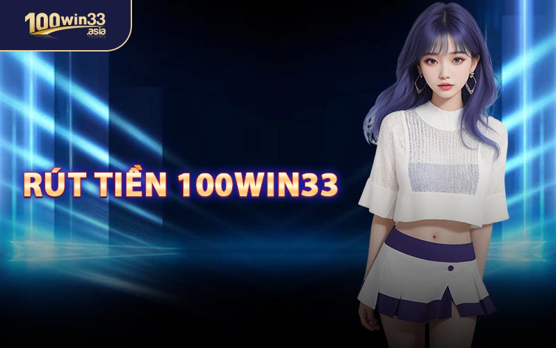 Rút Tiền 100win33