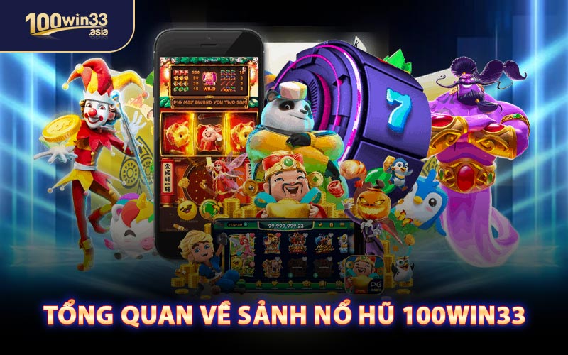 Tổng Quan Về Sảnh Nổ Hũ 100WIN33